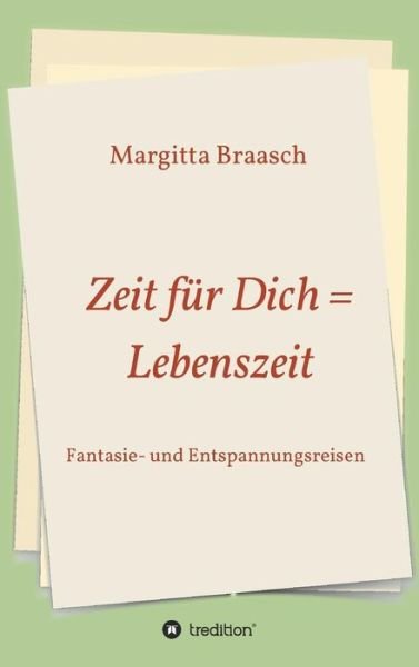 Zeit für Dich = Lebenszeit - Braasch - Books -  - 9783746951300 - June 20, 2018