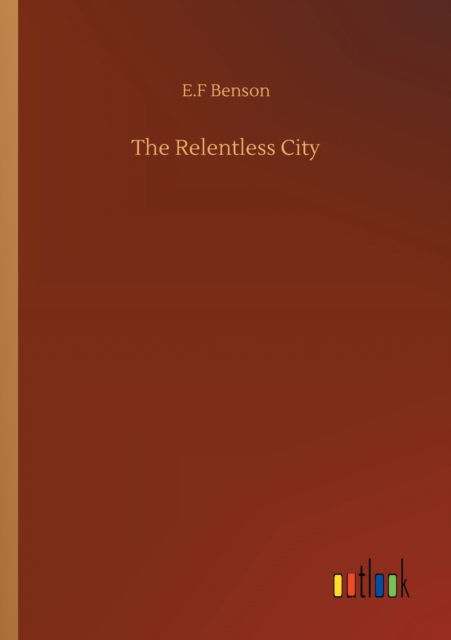 Cover for E F Benson · The Relentless City (Paperback Bog) (2020)