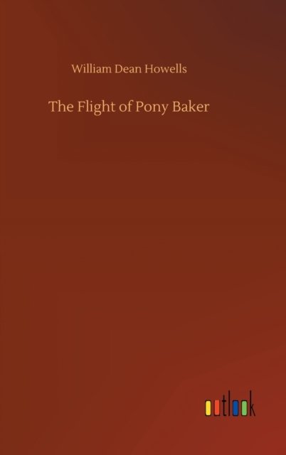Cover for William Dean Howells · The Flight of Pony Baker (Hardcover Book) (2020)