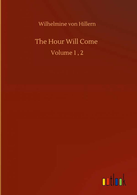 Cover for Wilhelmine Von Hillern · The Hour Will Come: Volume 1, 2 (Inbunden Bok) (2020)