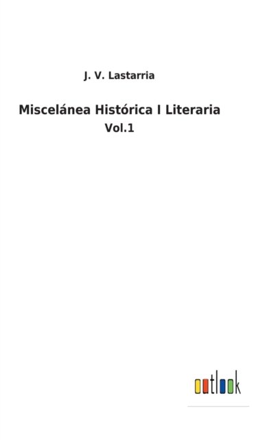 Cover for J V Lastarria · Miscelanea Historica I Literaria (Hardcover Book) (2022)