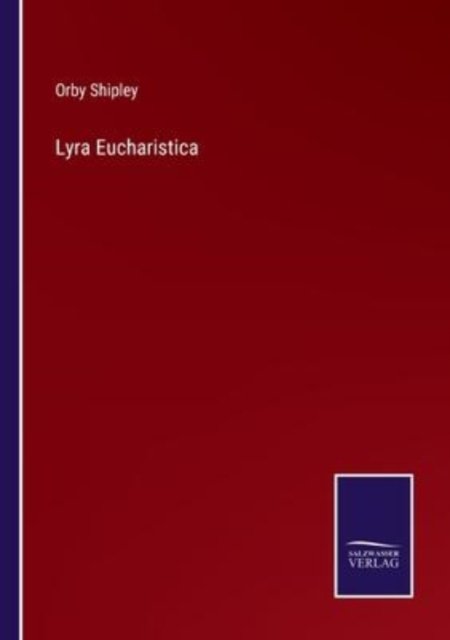 Lyra Eucharistica - Orby Shipley - Bøger - Salzwasser-Verlag - 9783752594300 - 5. april 2022