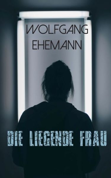 Cover for Wolfgang Ehemann · Die liegende Frau: Roman (Paperback Book) (2020)