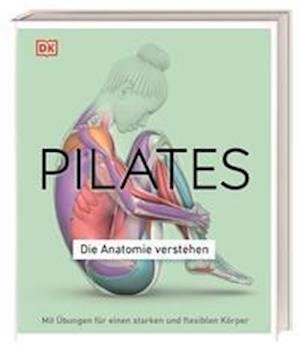 Pilates - Die Anatomie verstehen - Tracy Ward - Kirjat - DK Verlag Dorling Kindersley - 9783831046300 - torstai 22. joulukuuta 2022