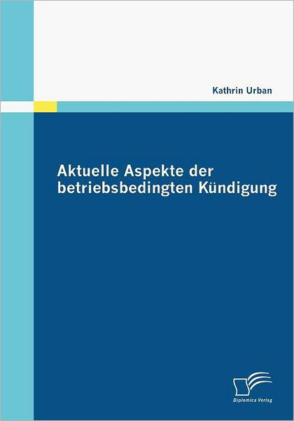 Cover for Kathrin Urban · Aktuelle Aspekte Der Betriebsbedingten Kündigung (Paperback Book) [German edition] (2009)