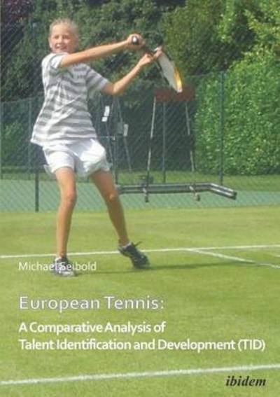 Cover for Michael Seibold · European Tennis: A Comparative Analysis of Talent Identification and Development (TID) (Paperback Book) (2011)