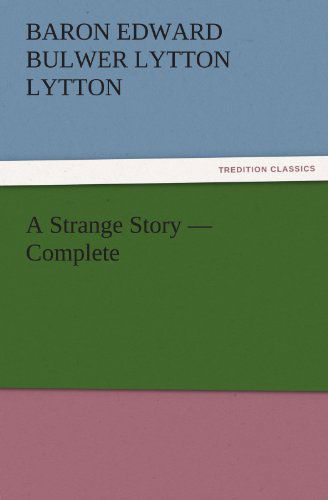 Cover for Baron Edward Bulwer Lytton Lytton · A Strange Story  -  Complete (Tredition Classics) (Paperback Book) (2011)