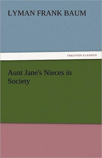 Cover for Lyman Frank Baum · Aunt Jane's Nieces in Society (Tredition Classics) (Paperback Book) (2011)