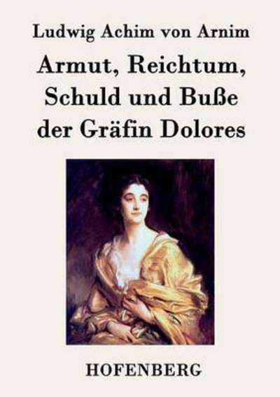 Cover for Ludwig Achim Von Arnim · Armut, Reichtum, Schuld Und Busse Der Grafin Dolores (Taschenbuch) (2015)