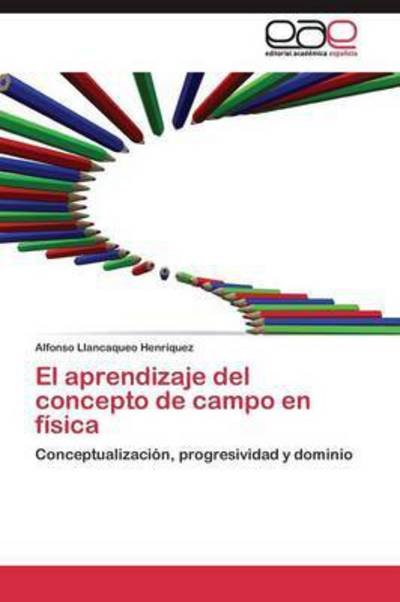 Cover for Llancaqueo Henriquez Alfonso · El Aprendizaje Del Concepto De Campo en Fisica (Pocketbok) (2011)