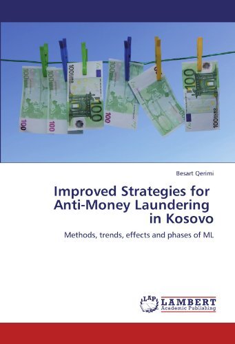 Improved Strategies for Anti-money Laundering in Kosovo: Methods, Trends, Effects and Phases of Ml - Besart Qerimi - Books - LAP LAMBERT Academic Publishing - 9783846503300 - September 12, 2011