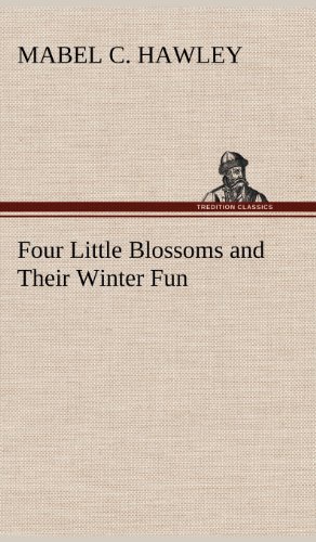 Cover for Mabel C. Hawley · Four Little Blossoms and Their Winter Fun (Inbunden Bok) (2012)