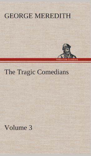 Cover for George Meredith · The Tragic Comedians - Volume 3 (Hardcover Book) (2013)