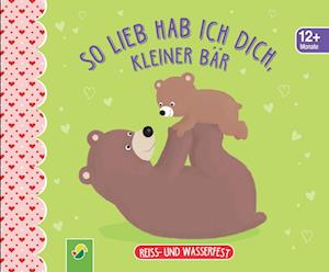 Cover for Schwager und Steinlein · So lieb hab ich dich, kleiner Bär. Reiss- und wasserfest für Kinder ab 12 Monaten (Taschenbuch) (2022)