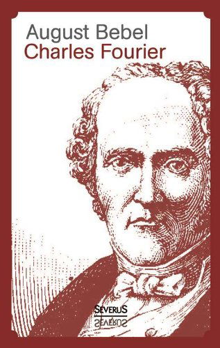 Cover for August Bebel · Charles Fourier - Sein Leben Und Seine Theorien (Taschenbuch) [German edition] (2013)