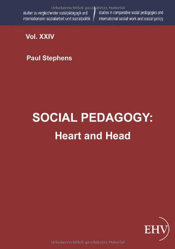 Social Pedagogy: Heart and Head - Paul Stephens - Książki - Europaeischer Hochschulverlag - 9783867418300 - 17 stycznia 2013