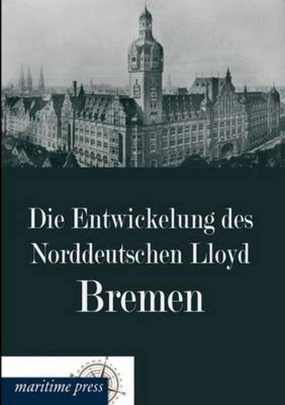 Cover for Norddeutscher Lloyd Bremen · Die Entwickelung Des Norddeutschen Lloyd Bremen (Pocketbok) (2013)