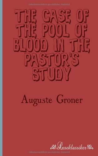 Cover for Auguste Groner · The Case of the Pool of Blood in the Pastor's Study (Paperback Book) (2013)