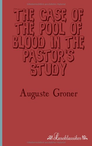 Cover for Auguste Groner · The Case of the Pool of Blood in the Pastor's Study (Taschenbuch) (2013)