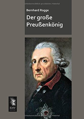 Cover for Bernhard Rogge · Der Grosse Preussenkoenig (Paperback Bog) [German edition] (2013)