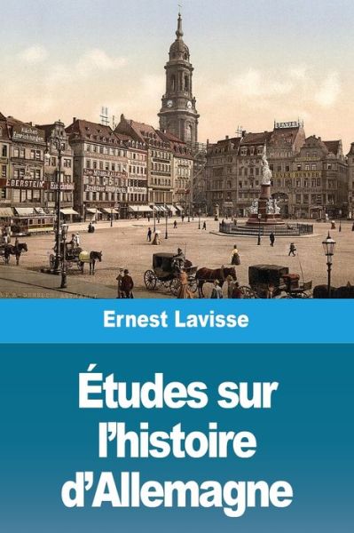 Cover for Ernest Lavisse · Etudes sur l'histoire d'Allemagne (Paperback Book) (2020)