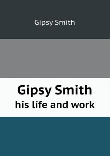 Cover for Gipsy Smith · Gipsy Smith His Life and Work (Paperback Book) (2013)