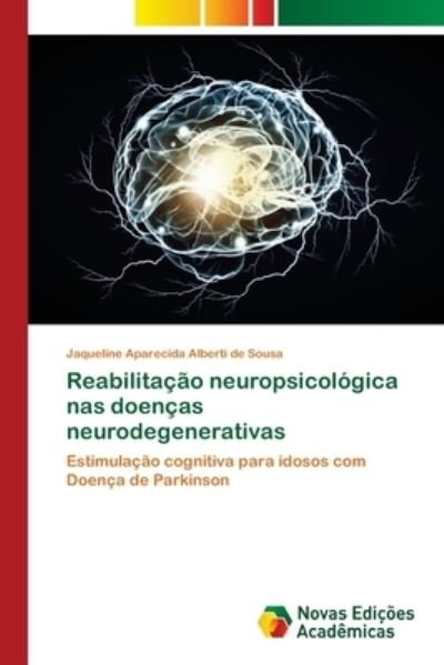 Cover for Jaqueline Aparecida Alberti de Sousa · Reabilitacao neuropsicologica nas doencas neurodegenerativas (Paperback Book) (2021)