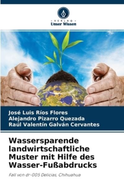 Cover for Jose Luis Rios Flores · Wassersparende landwirtschaftliche Muster mit Hilfe des Wasser-Fussabdrucks (Paperback Book) (2021)