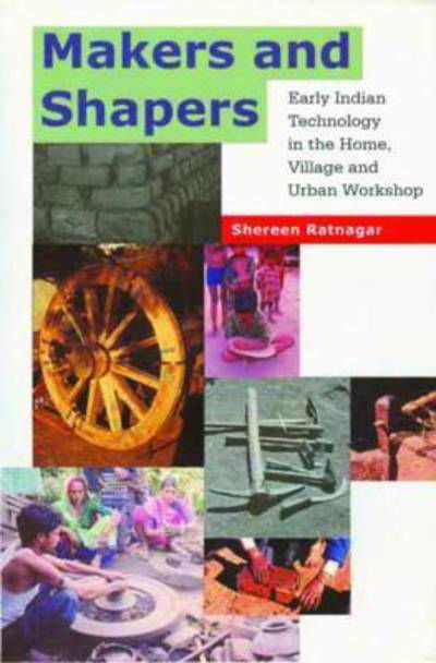 Makers and Shapers – Early Indian Technology in the Home, Village and Urban Workshop - Shereen Ratnagar - Książki - Tulika Print Communication Services - 9788189487300 - 4 października 2024