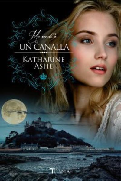 Cover for Katharine Ashe · Me Rendi a Un Canalla (Paperback Book) (2017)