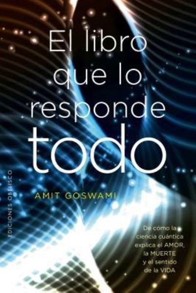 Cover for Amit Goswami · El libro que lo responde todo (Buch) [1a. edición. edition] (2018)