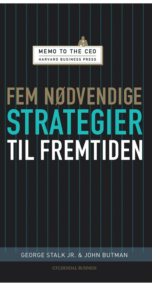 Memo to the CEO: Fem nødvendige strategier til fremtiden - George Stalk Jr.; John Butman - Books - Gyldendal Business - 9788702073300 - September 30, 2009