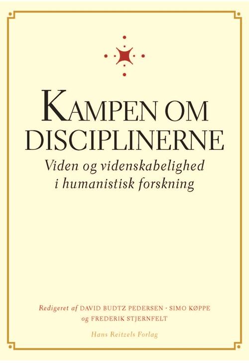 Cover for Finn Collin; Claus Emmeche; Frederik Stjernfelt; Simo Køppe; Uffe Østergaard; David Budtz Pedersen; Esther Oluffa Pedersen; Vincent F. Hendricks; Magnus Biilmann; Lasse Gøhler Johansson; Jonas Følsgaard Grønvad; Svend Østergaard; Kristian Tylén; Niels Ole · Kampen om disciplinerne (Sewn Spine Book) [1st edition] (2015)