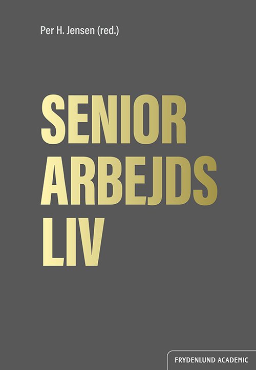 Seniorarbejdsliv - Per H. Jensen (red.) - Bøger - Frydenlund Academic - 9788772162300 - 6. maj 2020