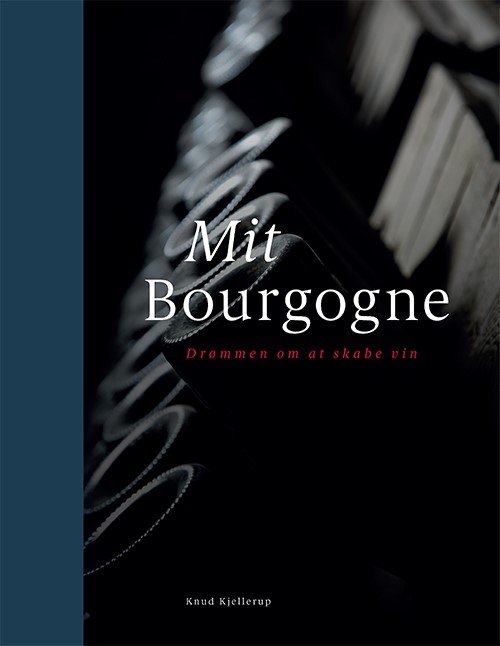 Cover for Knud Kjellerup · Mit Bourgogne – Drømmen om at skabe vin (Hardcover bog) [1. udgave] (2022)