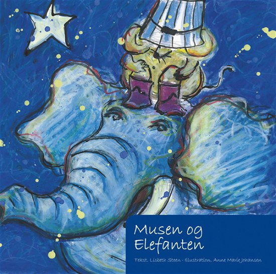 Musen og elefanten: Musen og elefanten - Lisbeth Steen - Books - Steenhuset - 9788799372300 - April 24, 2010