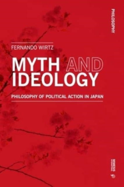 Cover for Fernando Wirtz · Myth and Ideology: Philosophy of Political Action in Japan (Pocketbok) (2024)