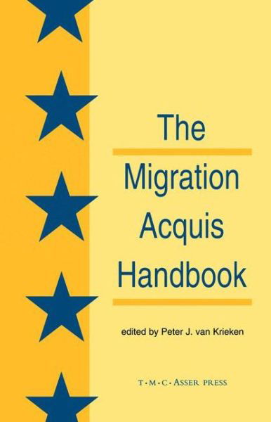 The Migration Acquisition Handbook:The Foundation for a Common European Migration Policy - Peter Van Krieken - Books - T.M.C. Asser Press - 9789067041300 - May 8, 2001