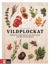 Cover for Niki Sjölund · Vildplockat : ätliga örter, blad, blommor, bär och svampar från den svenska naturen (Bok) (2017)