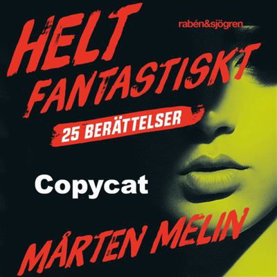 Cover for Mårten Melin · Helt fantastiskt: Copycat : en novell ur samlingen Helt fantastiskt (Audiobook (MP3)) (2019)