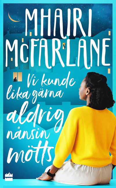 Vi kunde lika gärna aldrig nånsin mötts - Mhairi McFarlane - Kirjat - HarperCollins Nordic - 9789150974300 - keskiviikko 12. lokakuuta 2022