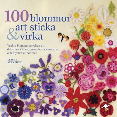 Cover for Lesley Stanfield · 100 blommor att sticka &amp; virka : vackra blomstersmycken att dekorera kläder, presenter, accessoarer och mycket annat med (Bound Book) (2010)