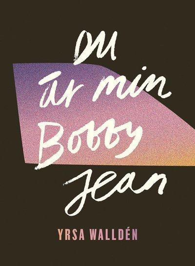 Cover for Yrsa Walldén · Du är min Bobby Jean (Bound Book) (2021)