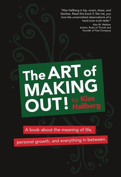 Cover for Klas Hallberg · The art of making out! : a book about the meaning of life, personal growth, and everything in between (Paperback Book) (2011)