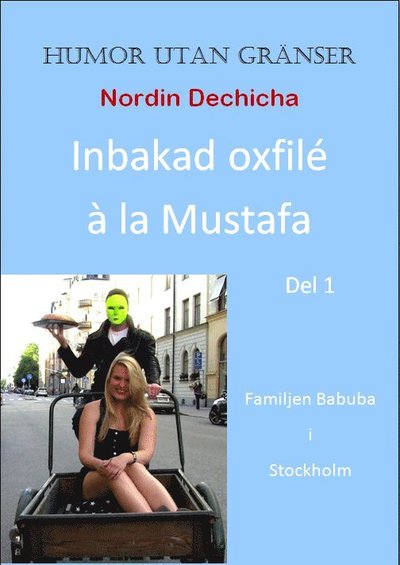 Cover for Nordin Dechicha · Inbakad oxfilé à la Mustafa : familjen Babuba i Stockholm (Book) (2012)