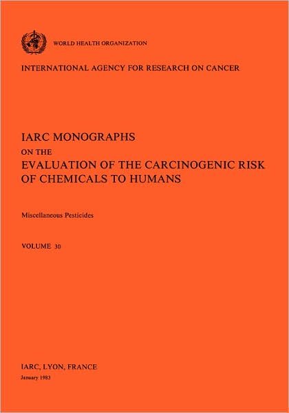 Cover for The International Agency for Research on Cancer · Miscellaneous Pesticides (Iarc Monographs on the Evaluation of the Carcinogenic Risks to Humans) (Paperback Book) [First Edition, Thus edition] (1983)