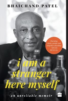 Cover for Bhaichand Patel · I Am a Stranger Here Myself: An Unreliable Memoir (Hardcover Book) (2019)