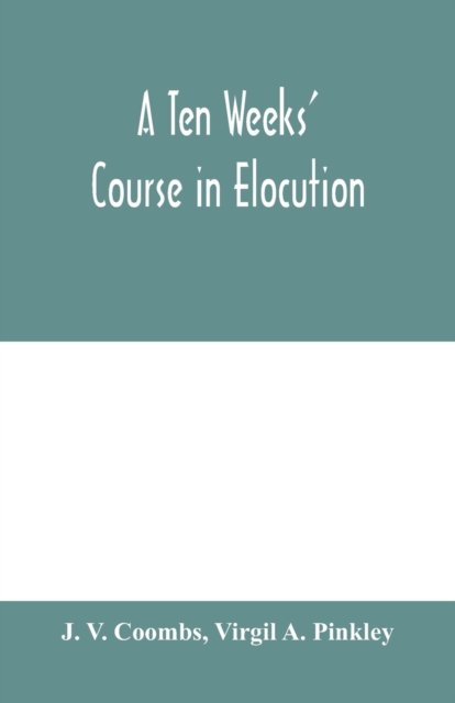 Cover for J V Coombs · A ten weeks' course in elocution (Paperback Book) (2020)