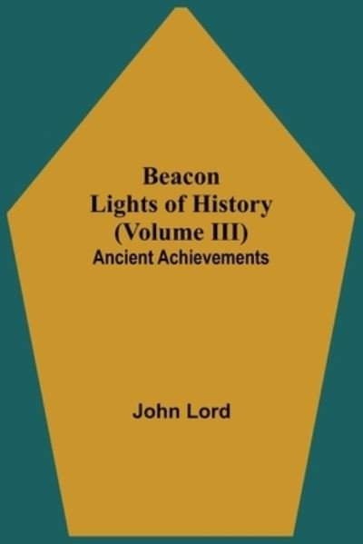 Beacon Lights of History (Volume III) - John Lord - Kirjat - Alpha Edition - 9789354592300 - tiistai 8. kesäkuuta 2021