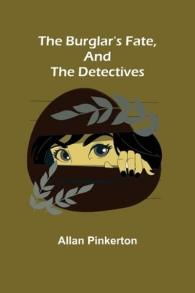 Cover for Allan Pinkerton · The Burglar's Fate, and The Detectives (Paperback Bog) (2022)